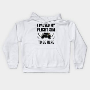 I Paused my Flight SIM to be here Kids Hoodie